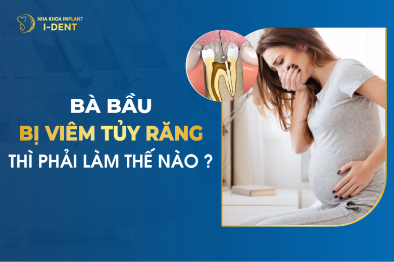 Bà Bầu Bị Viêm Tủy Răng Thì Phải Làm Thế Nào?