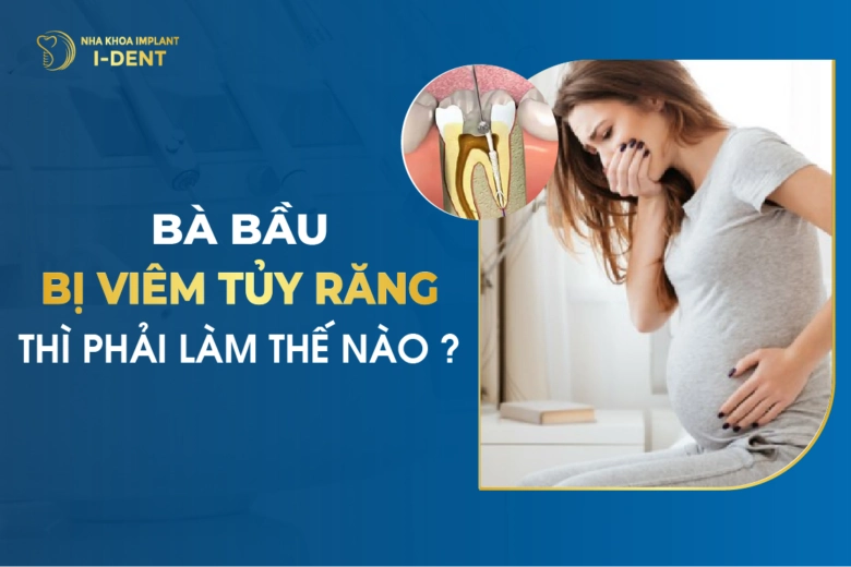Bà Bầu Bị Viêm Tủy Răng Thì Phải Làm Thế Nào?