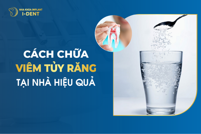 Cách Chữa Viêm Tủy Răng Tại Nhà Hiệu Quả