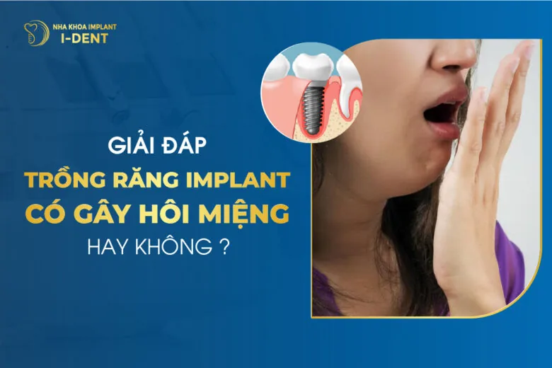 Giải Đáp Trồng Răng Implant Có Gây Hôi Miệng Hay Không