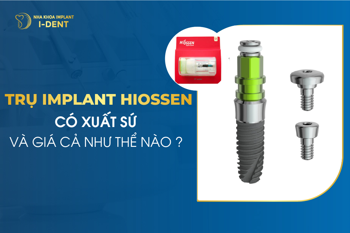 Trụ Implant Hiossen Có Xuất Xứ Và Giá Cả Như Thế Nào?