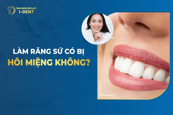 Làm Răng Sứ Có Bị Hôi Miệng Không-