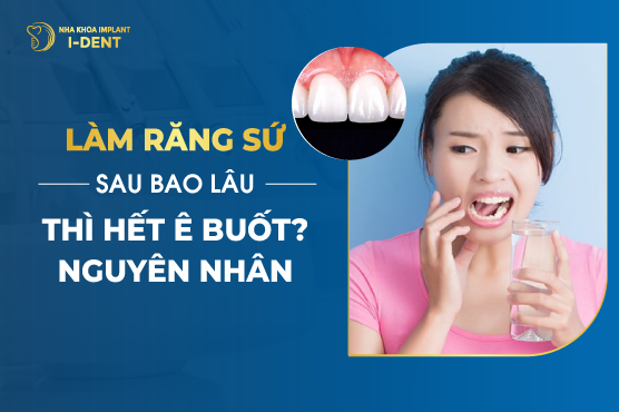Bọc răng sứ bao lâu thì ê buốt hết?