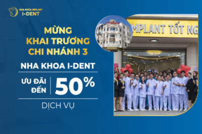 Mừng khai trương chi nhánh 3 – Nha khoa I-DENT ưu đãi đến 50% các dịch vụ