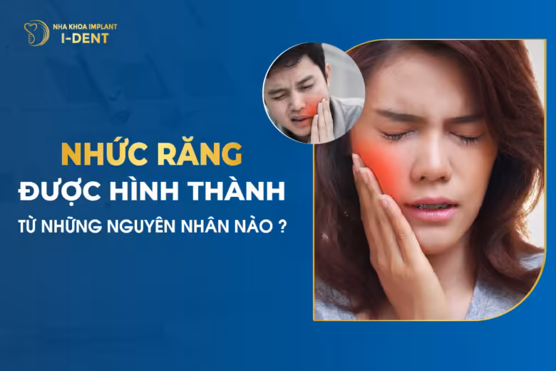 Nhức Răng Được Hình Thành Từ Những Nguyên Nhân Nào