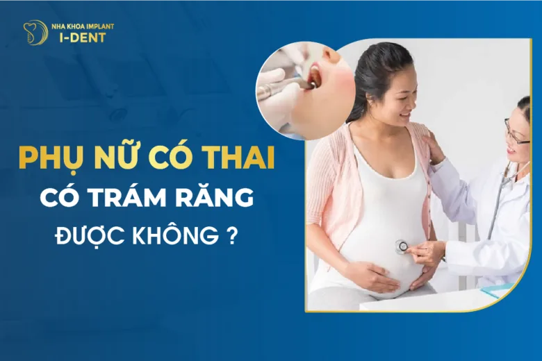 Phụ Nữ Khi Mang Thai Có Trám Răng Được Không