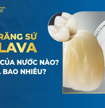 Răng sứ Lava là gì? Của nước nào? Có mấy loại? Tốt không?