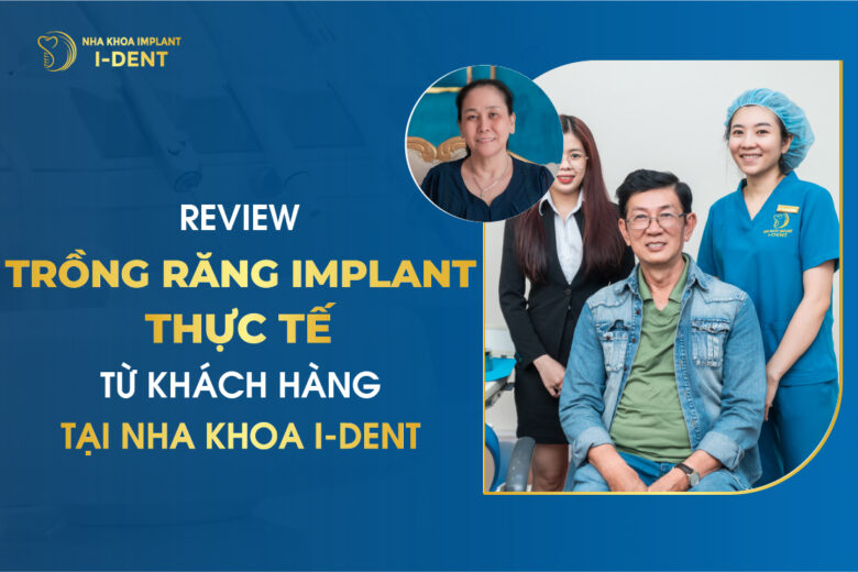 Review trồng răng implant THỰC TẾ từ khách hàng tại I-DENT