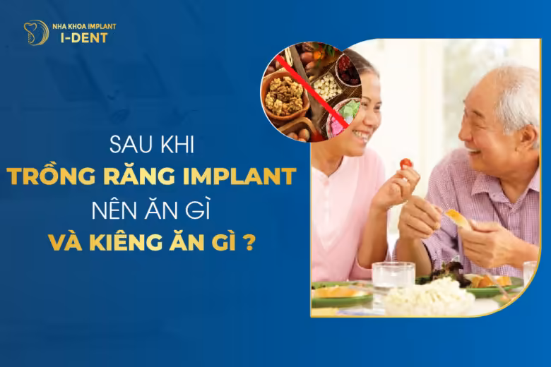 Sau Khi Trồng Răng Implant Nên Ăn Gì Và Kiêng Ăn Gì