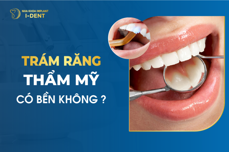 Trám Răng Thẩm Mỹ Có Bền Không?