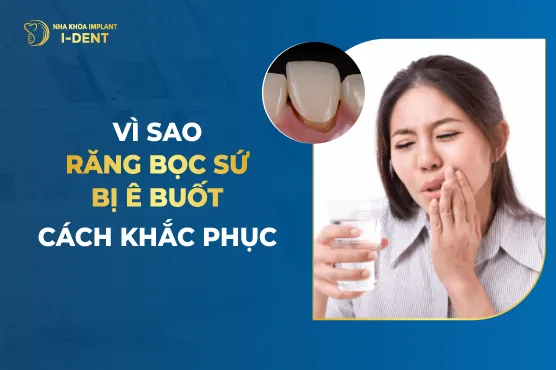 Vì Sao Răng Bọc Sứ Bị Ê Buốt- Cách Khắc Phục