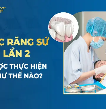 Bọc Răng Sứ Lần 2 Được Thực Hiện Như Thế Nào?