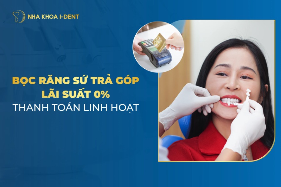 Bọc Răng Sứ Trả Góp Lãi Suất 0% Thanh Toán Linh Hoạt