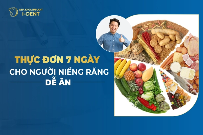 Thực Đơn 7 Ngày Cho Người Niềng Răng Dễ Ăn