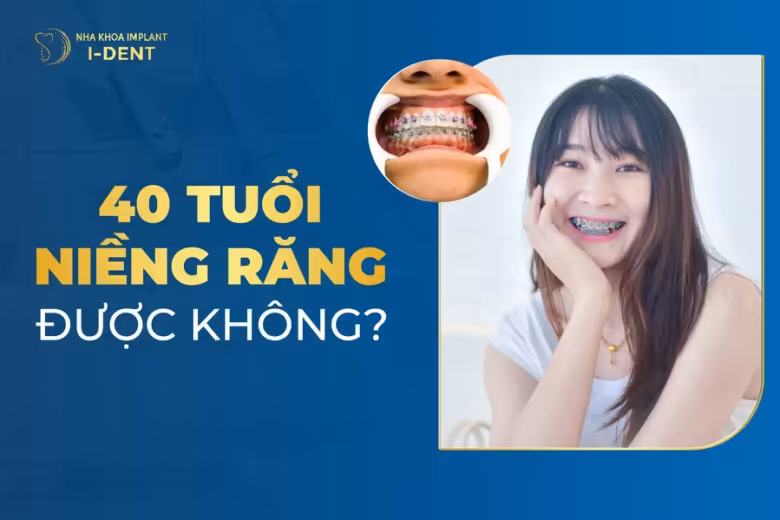 40 tuổi có niềng răng được không