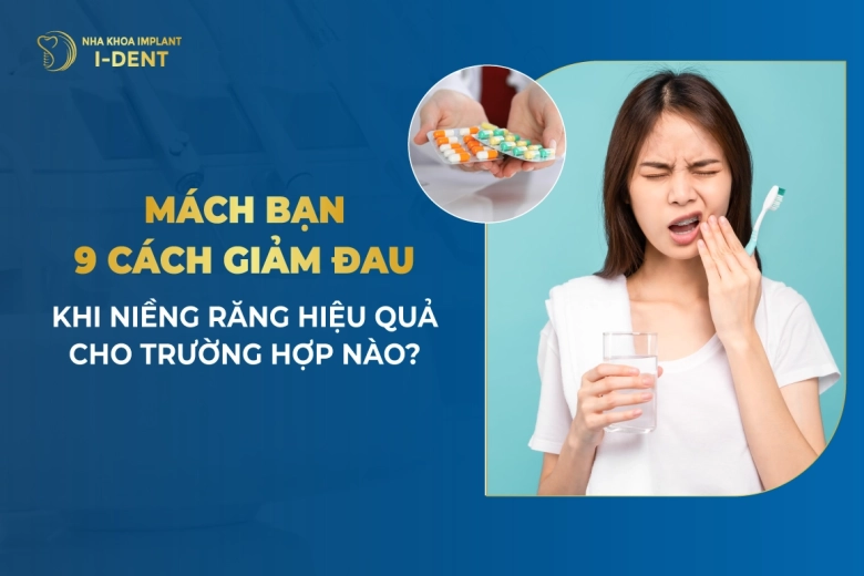 Mách Bạn 9 Cách Giảm Đau Khi Niềng Răng Hiệu Quả