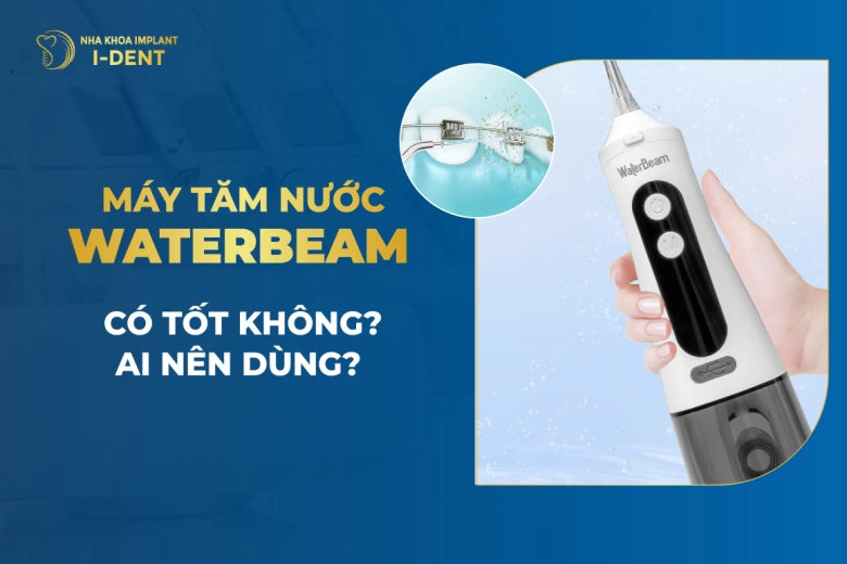 Máy Tăm Nước WaterBeam Có Tốt Không? Ai Nên Dùng?