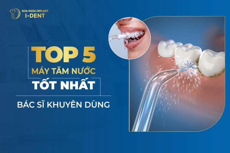 Top 5 Máy Tăm Nước Được Bác Sĩ Khuyên Dùng