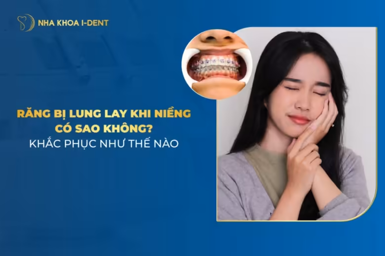 răng lung lay khi niềng