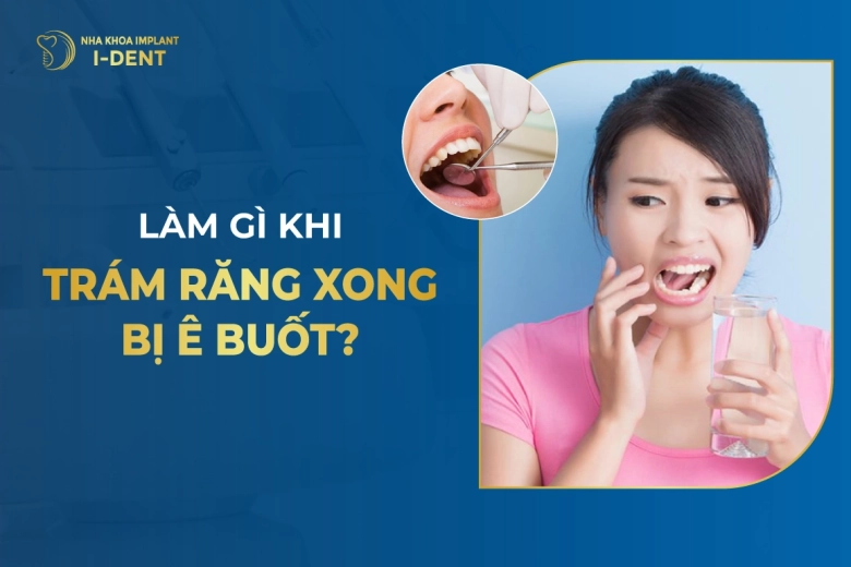 Làm Gì Khi Trám Răng Xong Bị Ê Buốt?