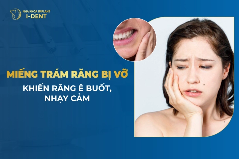 Răng Trám Bị Bể Phải Làm Thế Nào Và Dấu Hiệu Nhận Biết