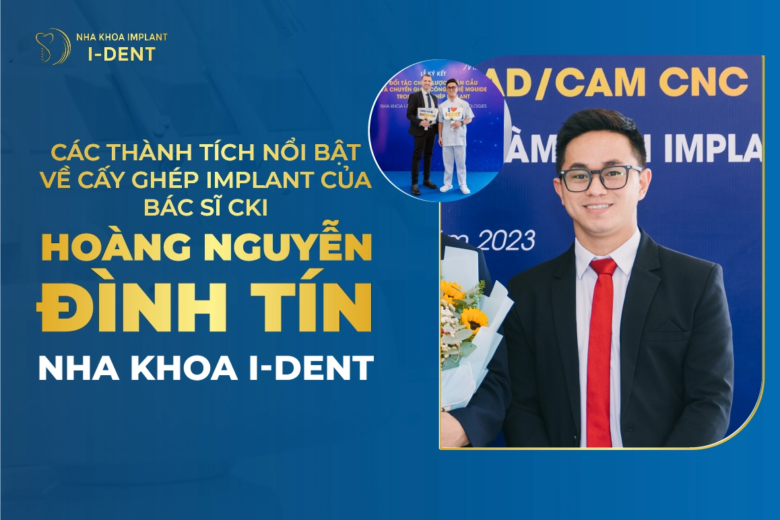 Các Thành Tích Nổi Bật Về Cấy Ghép Implant Của Bác Sĩ CKI Hoàng Nguyễn Đình Tín Nha Khoa I-Dent