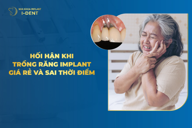 Hối hận khi trồng răng implant giá rẻ và quá trễ