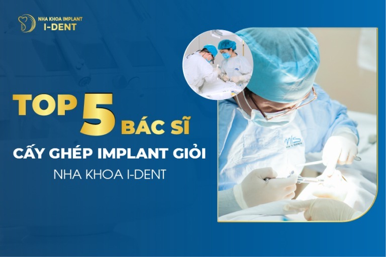 Top 5 bác sĩ cấy ghép implant giỏi tại nha khoa I-Dent