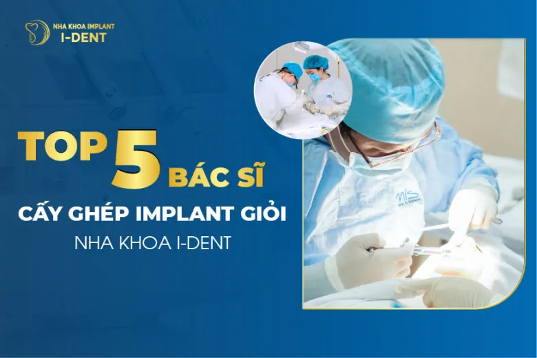 Top 5 bác sĩ cấy ghép implant giỏi tại nha khoa I-Dent
