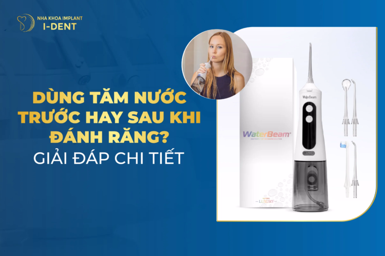 Dùng tăm nước trước hay sau khi đánh răng?