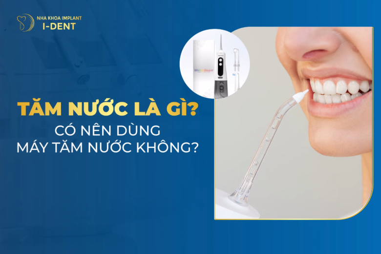 Tăm nước là gì? Có nên dùng máy tăm nước không?