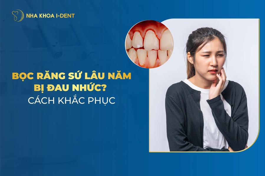 Bọc Răng Sứ Bị Đau Nhức? Nguyên Nhân Và Cách Khắc Phục