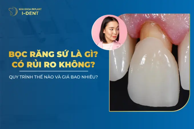 Bọc Răng Sứ Là Gì? Rủi Ro Không? Quy Trình Thực Hiện?