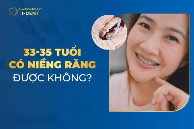 33-35 tuổi có niềng răng được không