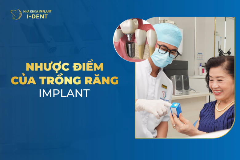 9 Nhược Điểm Của Trồng Răng Implant Bạn Cần Biết