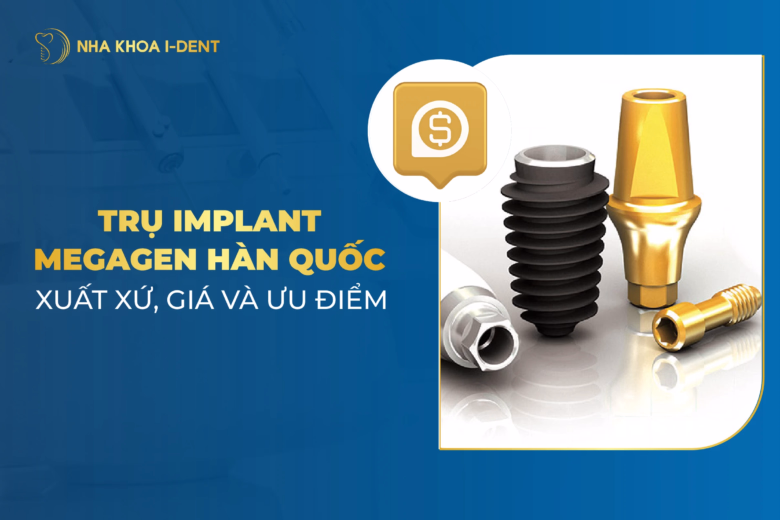Trụ Implant Megagen Hàn Quốc: Xuất Xứ, Chi Phí Và Ưu Điểm