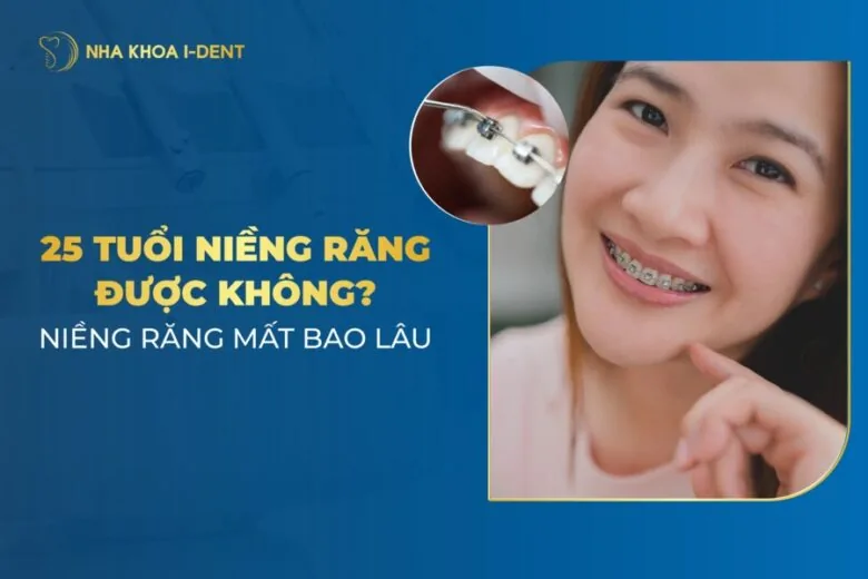 25 tuổi niềng răng được không