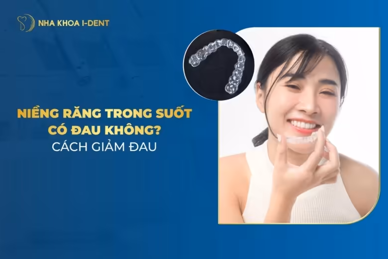 Niềng Răng Trong Suốt Có Đau Không? Mức Độ Đau?