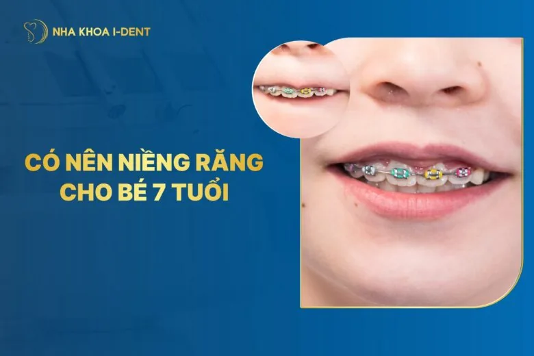 Có Nên Niềng Răng Cho Bé 7 Tuổi? Tại Sao Nên Niềng?