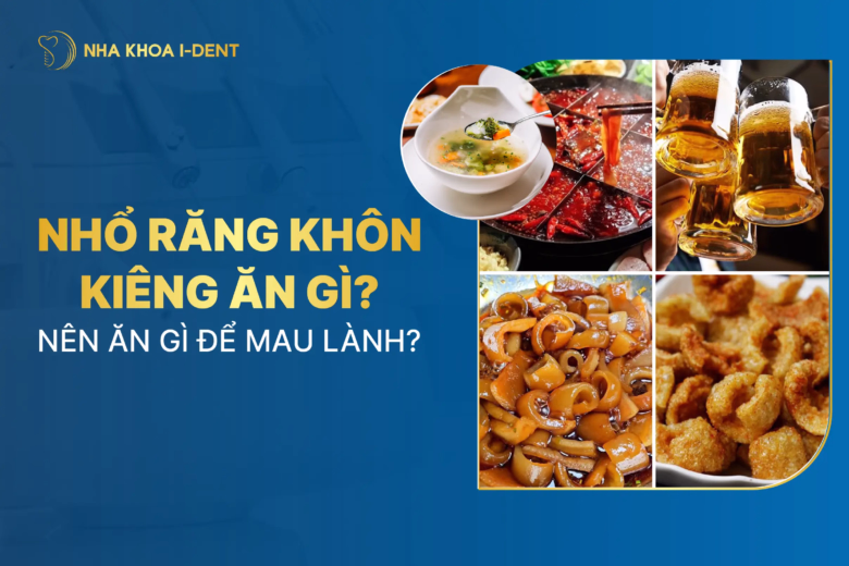 nhổ răng khôn kiêng ăn gì