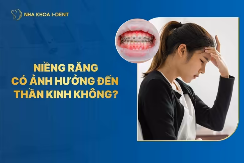 niềng răng có ảnh hưởng đến thần kinh không