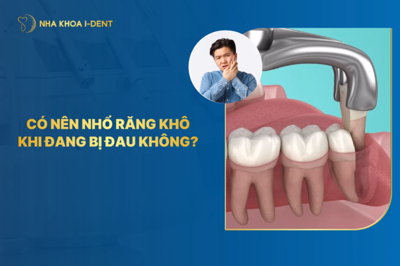 có nên nhổ răng khôn khi đang bị đau