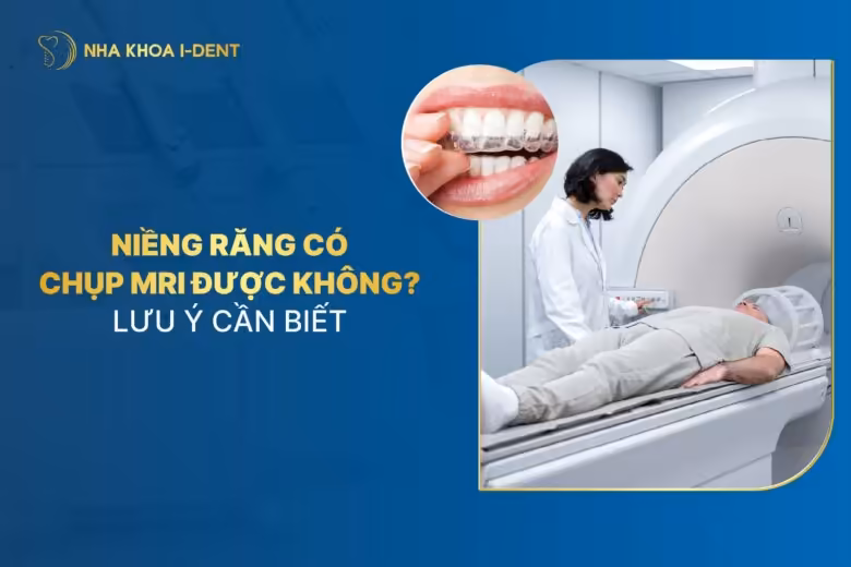 Niềng răng có chụp MRI được không? Lưu ý cần biết